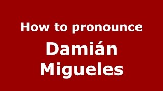 How to pronounce Damián Migueles