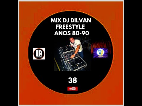 MIX DJ DILVAN FREESTYLE  ANOS 80 & 90      Vol.  38