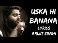 Aye Khuda Aye Khuda Jab Bana Uska Hi Bana Lyrics Arijit Singh Lyrics Tube