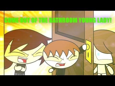 COME OUT OF THE BATHROOM YOUNG LADY!