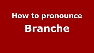 How to pronounce Branche