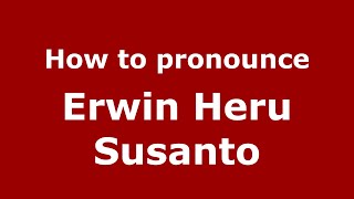 How to pronounce Erwin Heru Susanto
