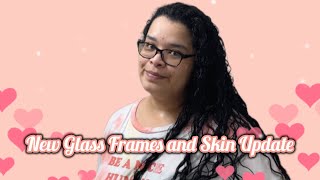 New Glass Frames and Skin Update | Curly Cami Channel