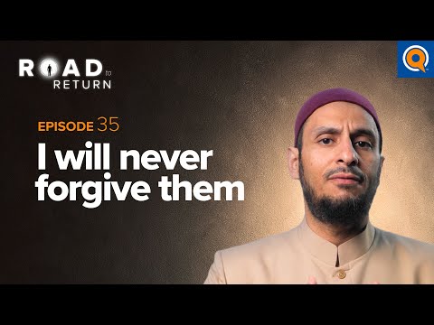Ep. 35: I Will Never Forgive Them | Road to Return