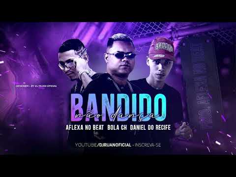 Bandido Não Dança - Bola CH - Aflexa no Beat - Daniel do Recife