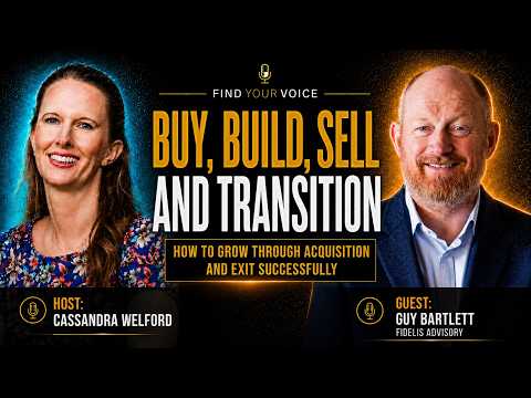 Buy, Build, Sell and Transition: How to Grow Through Acquisition and Exit Successfully — video featuring Guy Bartlett