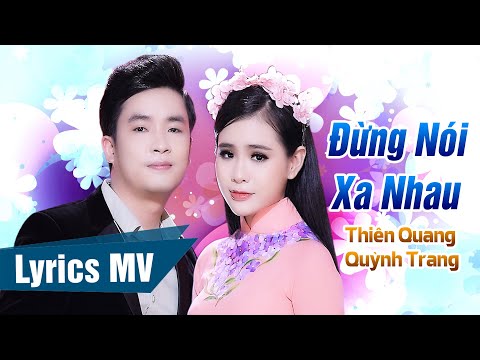 [Lyrics MV] Đừng Nói Xa Nhau - Thiên Quang ft. Quỳnh Trang (Có Lời Bài Hát)