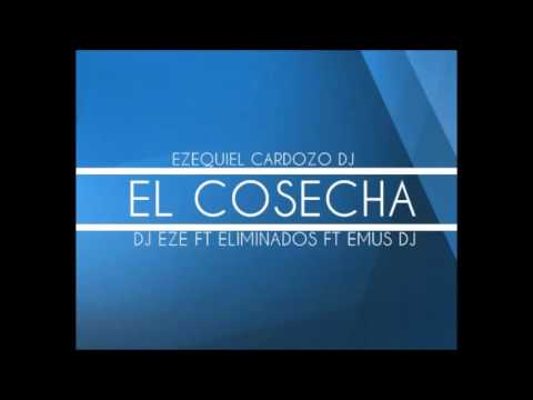 El Cosecha - Dj Eze El Demonio Del Rmx ft Eliminados ft Emus Dj