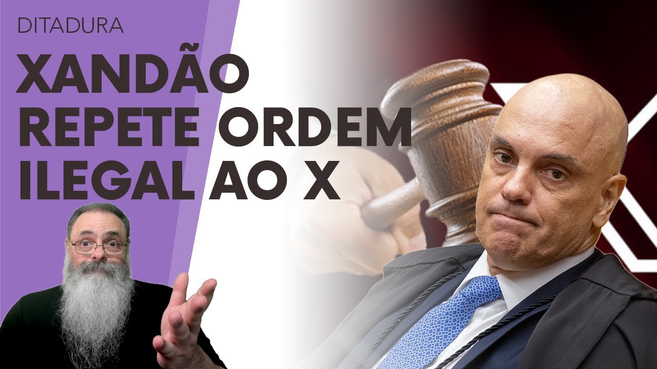 XANDÃO, de novo, MANDA ORDEM ILEGAL ao X, IGUALZINHA ORDEM JÁ DADA no FINAL de JANEIRO: DESESPERO