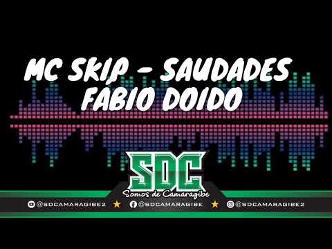 MC SKIP - SAUDADES FÁBIO DOIDO
