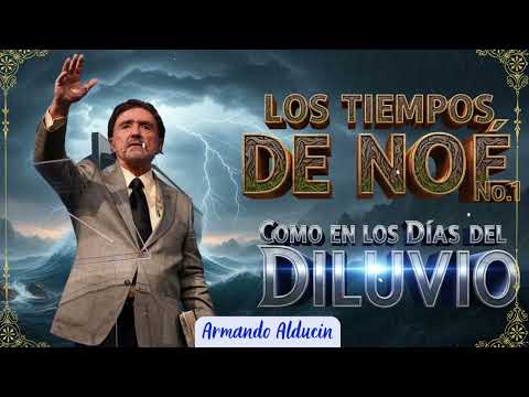 LOS TIEMPOSDE NOECOMO EN LOS DÍAS DELDILUVIO - Armando Alducin