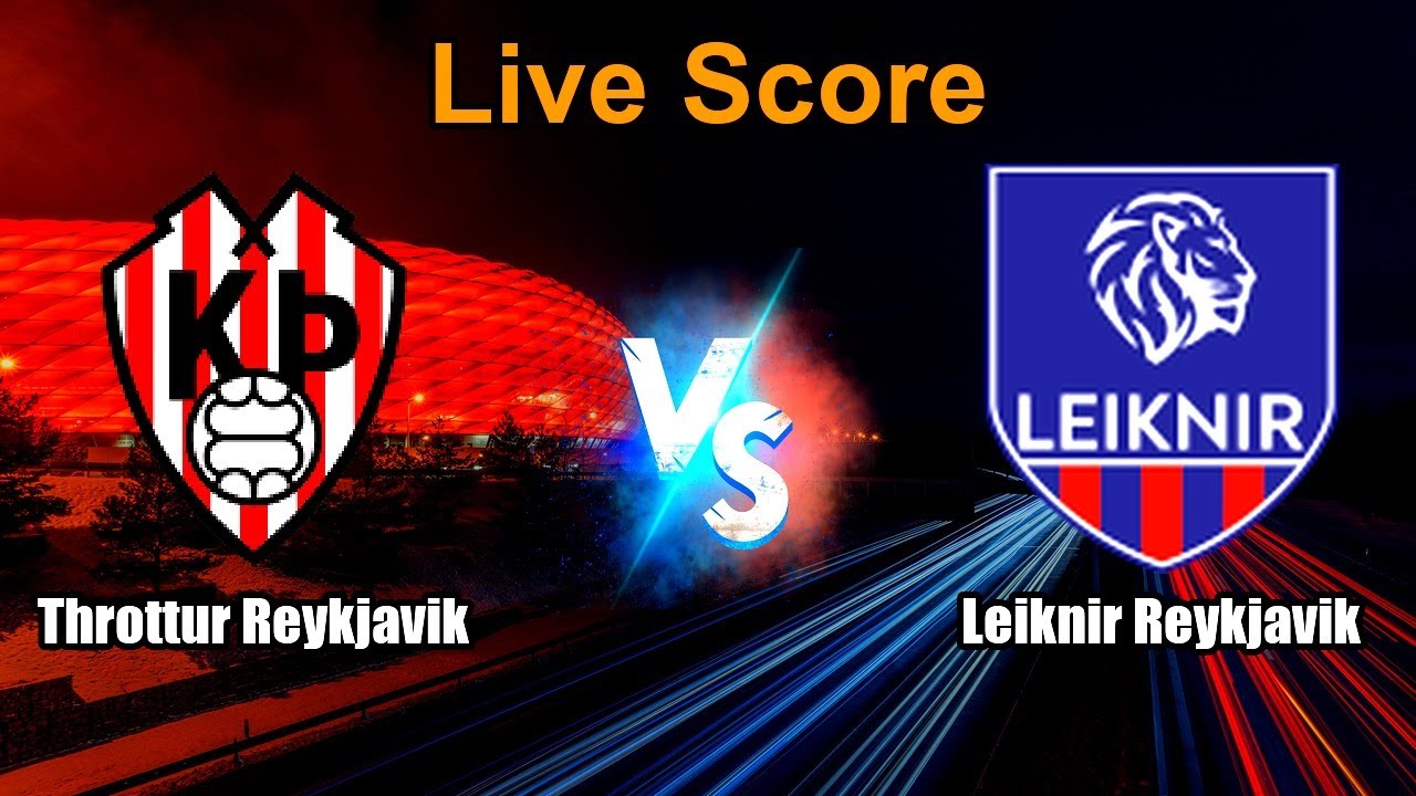 Throttur Reykjavik vs Leiknir Reykjavik Live Score - Iceland 1. Deild Karla