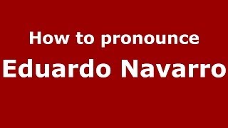 How to pronounce Eduardo Navarro