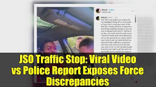 JSO Traffic Stop: Viral Video vs Police Report Exposes Force Discrepancies