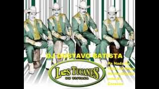 Los Tucanes Mix Play-Pa Nada Pa Nada,La Gran Noche,Dvuelveme El Corazon(Prod.Dj Gustavo Batista)