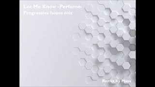 Perfume Let Me Know -Progressive house mix-