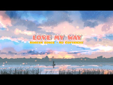 Love My Way | Backsound Korean songs Aesthetic NO COPYRIGHT
