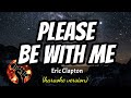 PLEASE BE WITH ME - ERIC CLAPTON (karaoke version)