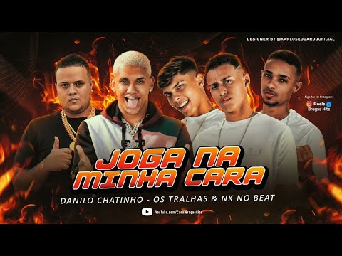 🔵 DANILO CHATINHO & OS TRALHAS - JOGA NA MINHA CARA - REMIX BREGA FUNK - (Prod. NK NO BEAT)