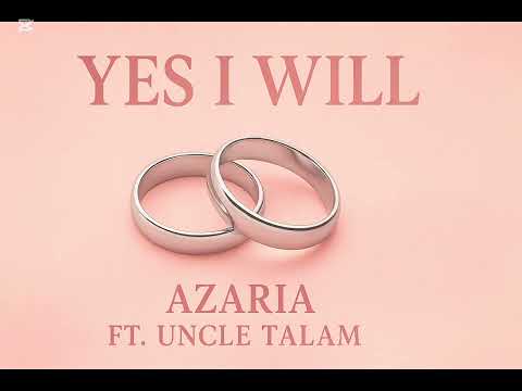 Yes I will (Azaria ft Uncle Talam) official audio .