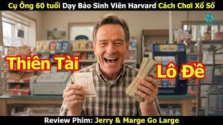 [Review Phim] Cụ Ông 60 tuổi Dạy Bảo Sinh Viên Harvard Cách Chơi Xổ Số