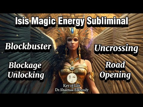 Isis Magic Energy: Egyptian Subliminal For Blockbuster, Uncrossing, Road Opening, Blockage Unlocking