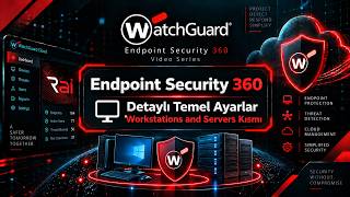 WatchGuard Endpoint Security 360 | Workstations and Servers – Detaylı Güvenlik A