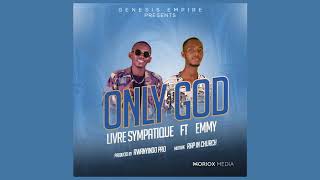 Only God by Livre Sympatique Ft Emmy (official audio on mix step Rap in church)