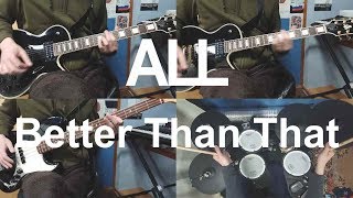 ALL - Better Than That (Guitar/Bass/Drum Cover)