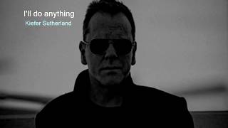 I'll do anything (Kiefer Sutherland)