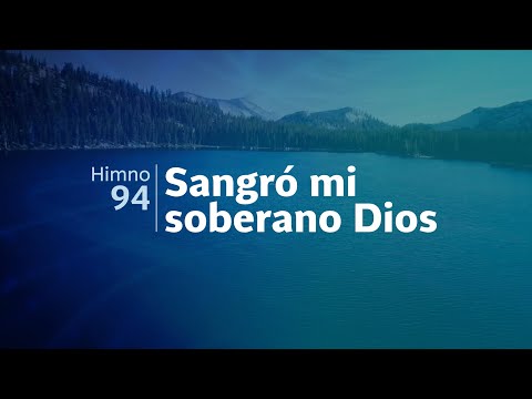 Himno Adventista 94 - Sangró mi soberano Dios