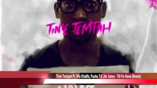 Tinie Tempah ft Wiz Khalifa, Pusha T &amp; Jim Jones - Till I&#39;m Gone (Remix)