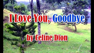 I LOVE YOU, GOODBYE by Celine Dion (LYRICS)