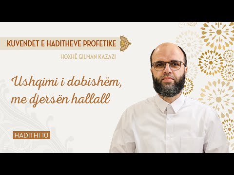 Ushqimi i dobishëm, me djersën hallall - Hadithi 10 - Hoxhë Gilman Kazazi