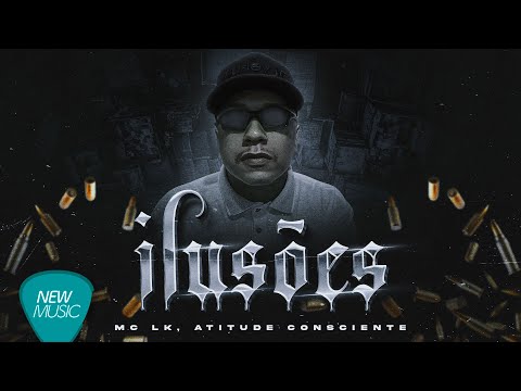 Ilusões  - MC LK, Atitude Consciente  [Vídeo Oficial]