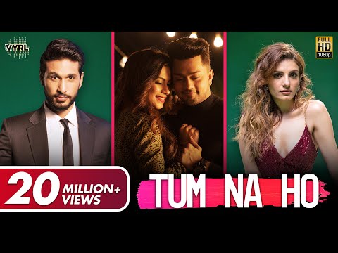 Tum Na Ho - Official Video | Arjun K, Prakriti K, M Ajay V, Kunaal V | Awez, Nagma|  VYRL Originals