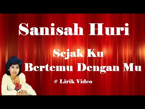 Sanisah Huri ~Sejak Ku Bertemu Dengan Mu ~Lirik