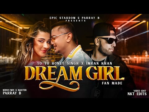 Dream Girl - Yo Yo Honey Singh X Imran Khan (Mix) | Parray B | Fan Made