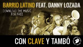 Barrio Latino Hungría - Con Clave Y Tambó (feat. Danny Lozada)