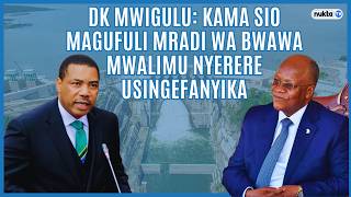Dk Mwigulu: Kama siyo Rais Magufuli mradi wa Bwawa la Mwalimu Nyerere usingefanyika