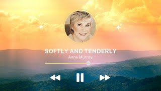 Softly and Tenderly | Anne Murray
