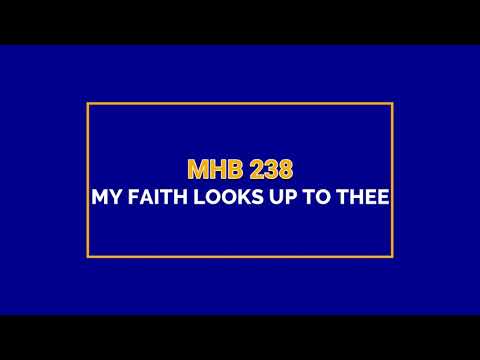 MHB 238 - MY FAITH LOOKS UP TO THEE