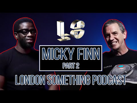 DJ MICKY FINN with Dj Ron PART 2 |  London Something Podcast