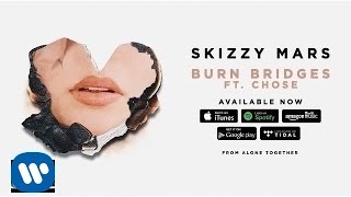 Skizzy Mars - Burn Bridges ft. Chose [Audio]