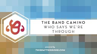 The Band CAMINO - Who Says We're Through