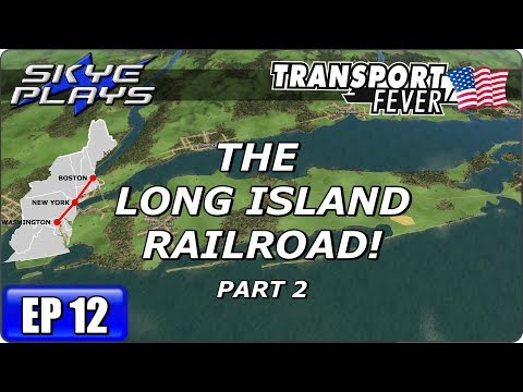 Transport Fever BOS-WASH Part 12 ►THE LONG ISLAND RAILROAD! - PART 2◀ Gameplay