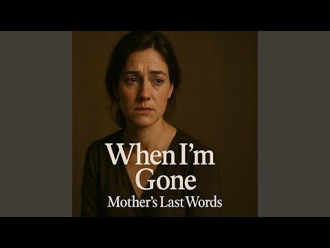 When I'm Gone (A Mothers Last Words)