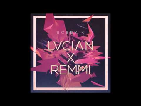 Lucian X Remmi - Bobby K [Version 10 hours]