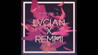 Lucian X Remmi - Bobby K [Version 10 hours]