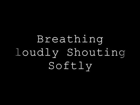 Breathing Loudly Shouting Softly - Lyric video